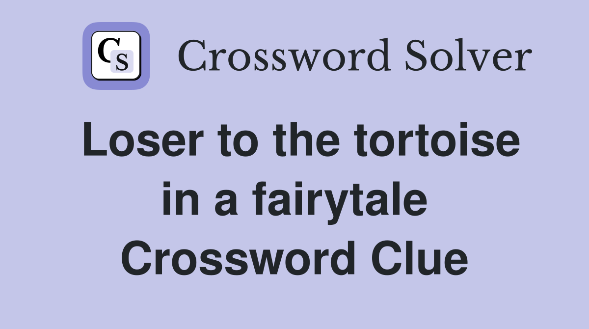 Loser to the tortoise in a fairytale Crossword Clue