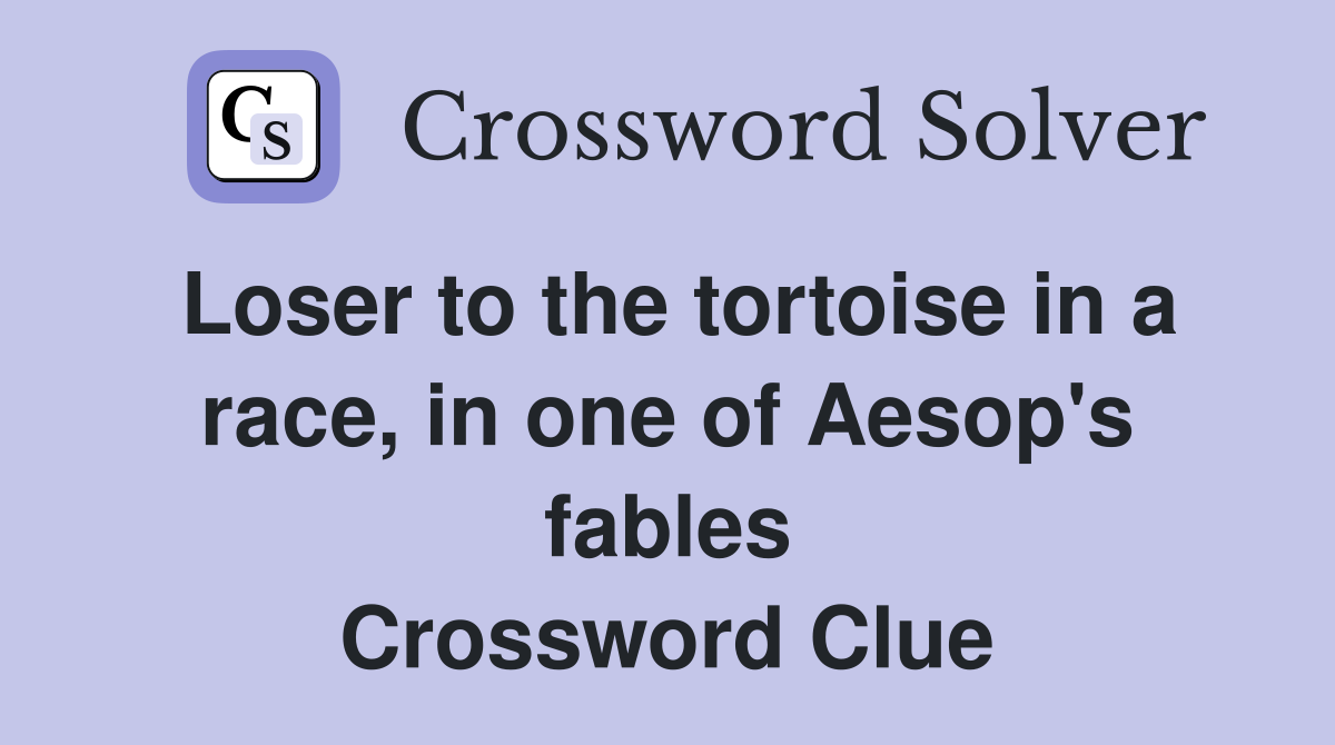 Loser to the tortoise in a race, in one of Aesop's fables Crossword Clue