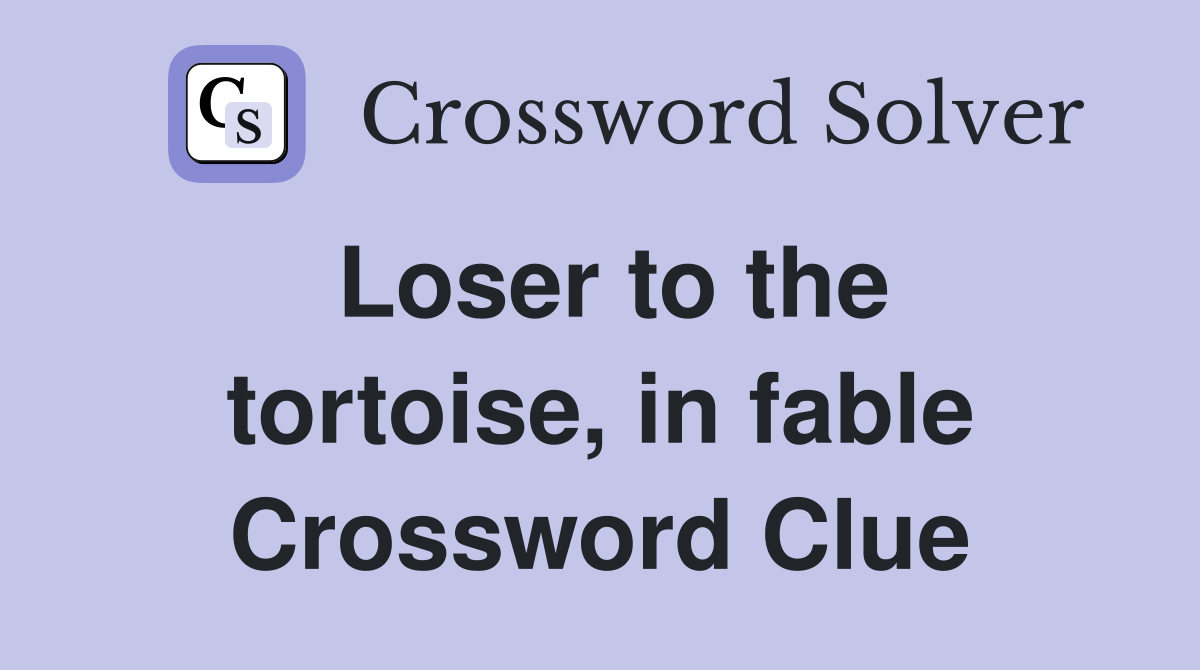 Loser to the tortoise, in fable Crossword Clue