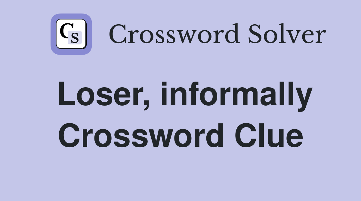 Loser, informally Crossword Clue