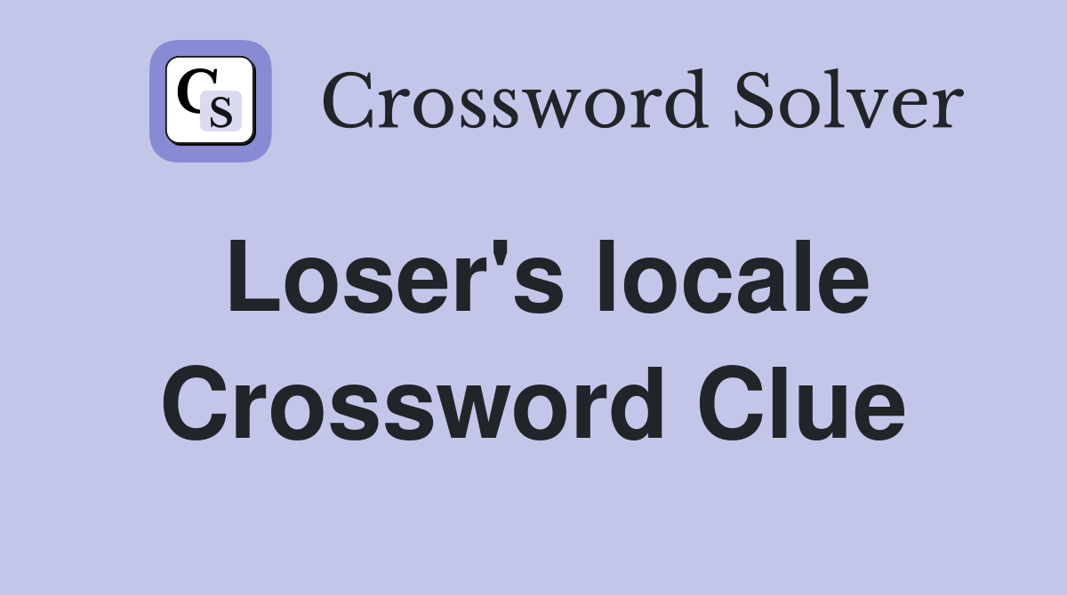 Loser's locale Crossword Clue