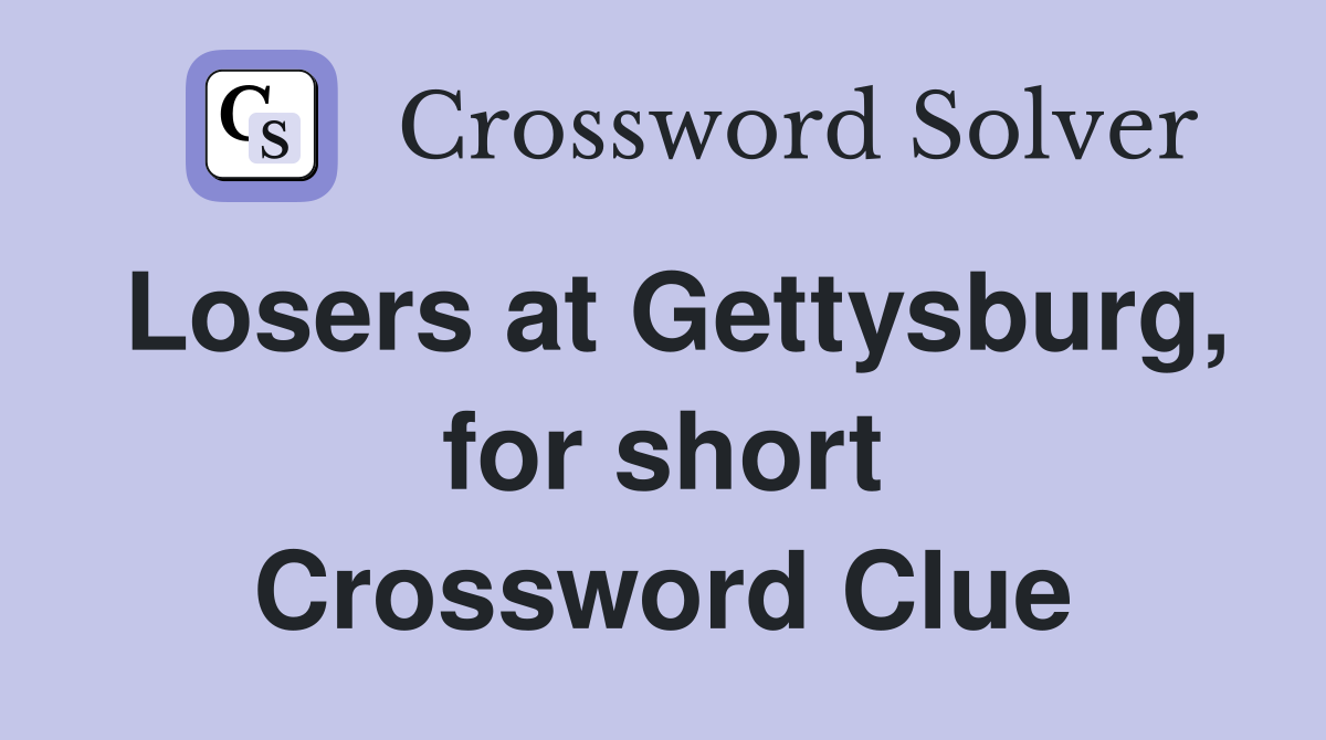 Losers at Gettysburg, for short Crossword Clue