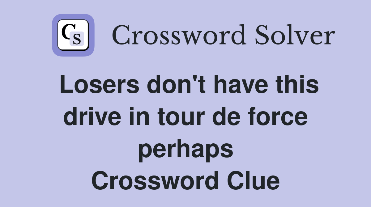 Losers don't have this drive in tour de force perhaps Crossword Clue