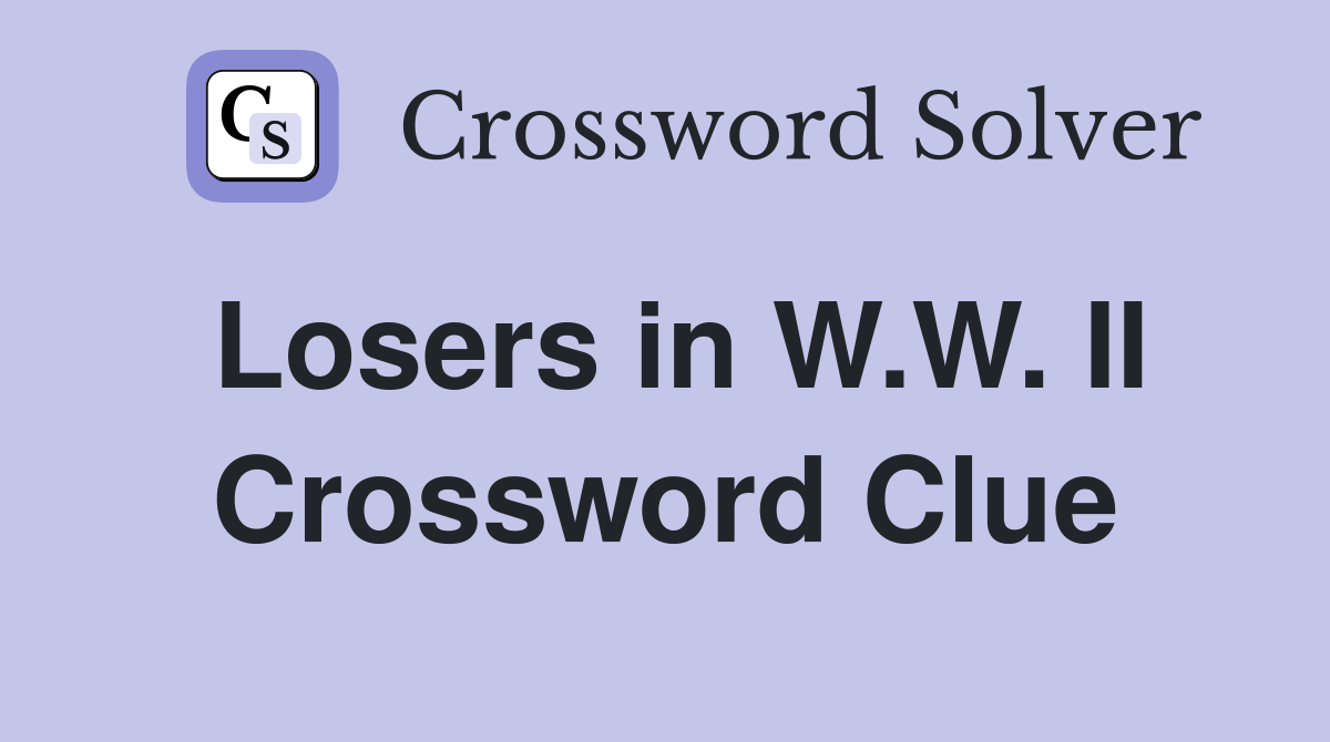 Losers in W.W. II Crossword Clue
