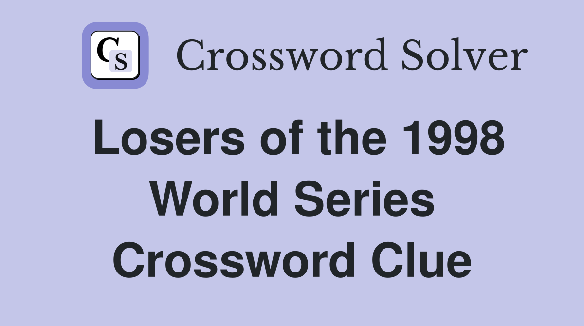 Losers of the 1998 World Series Crossword Clue