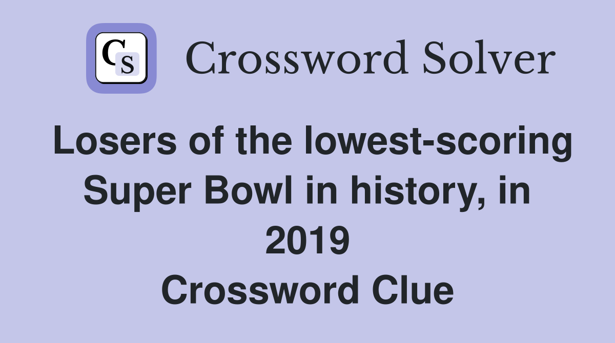 Losers of the lowest-scoring Super Bowl in history, in 2019 Crossword Clue