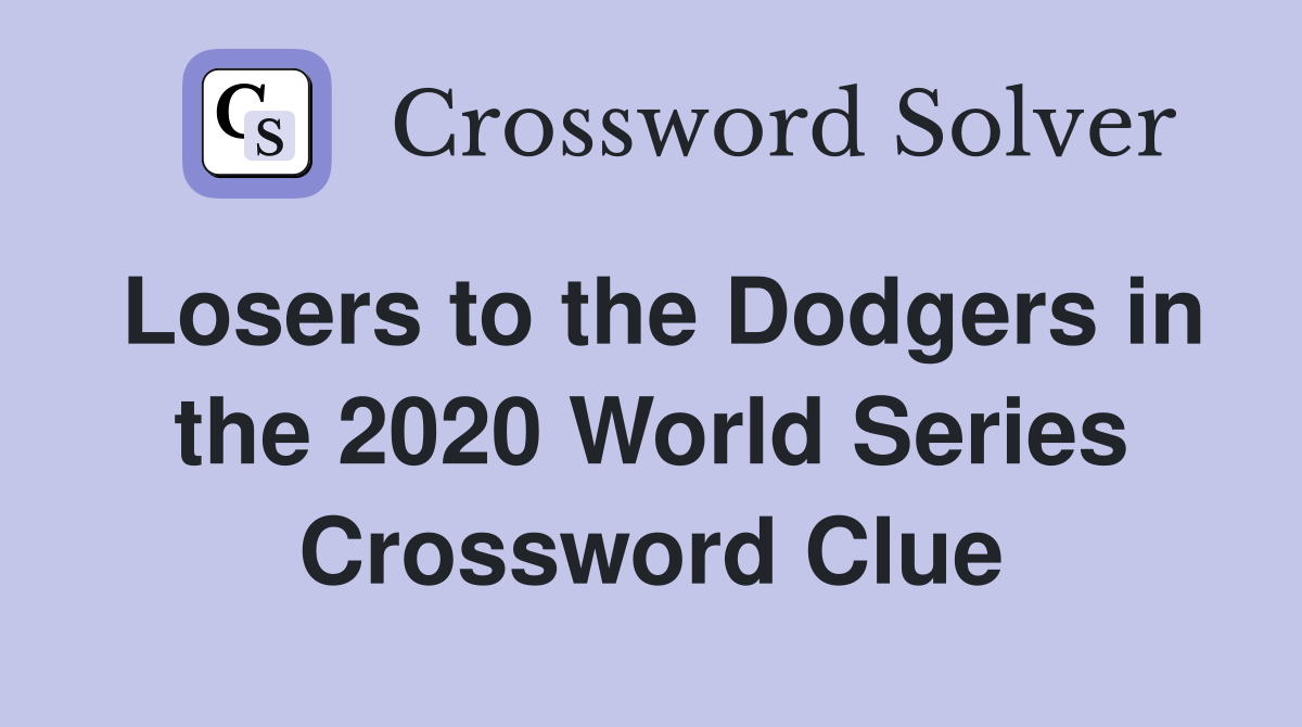 Losers to the Dodgers in the 2020 World Series Crossword Clue