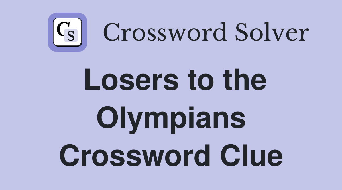 Losers to the Olympians Crossword Clue