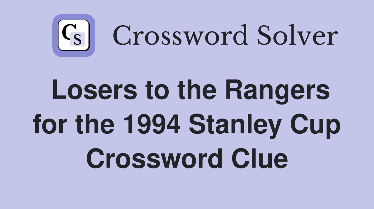 Losers to the Rangers for the 1994 Stanley Cup Crossword Clue