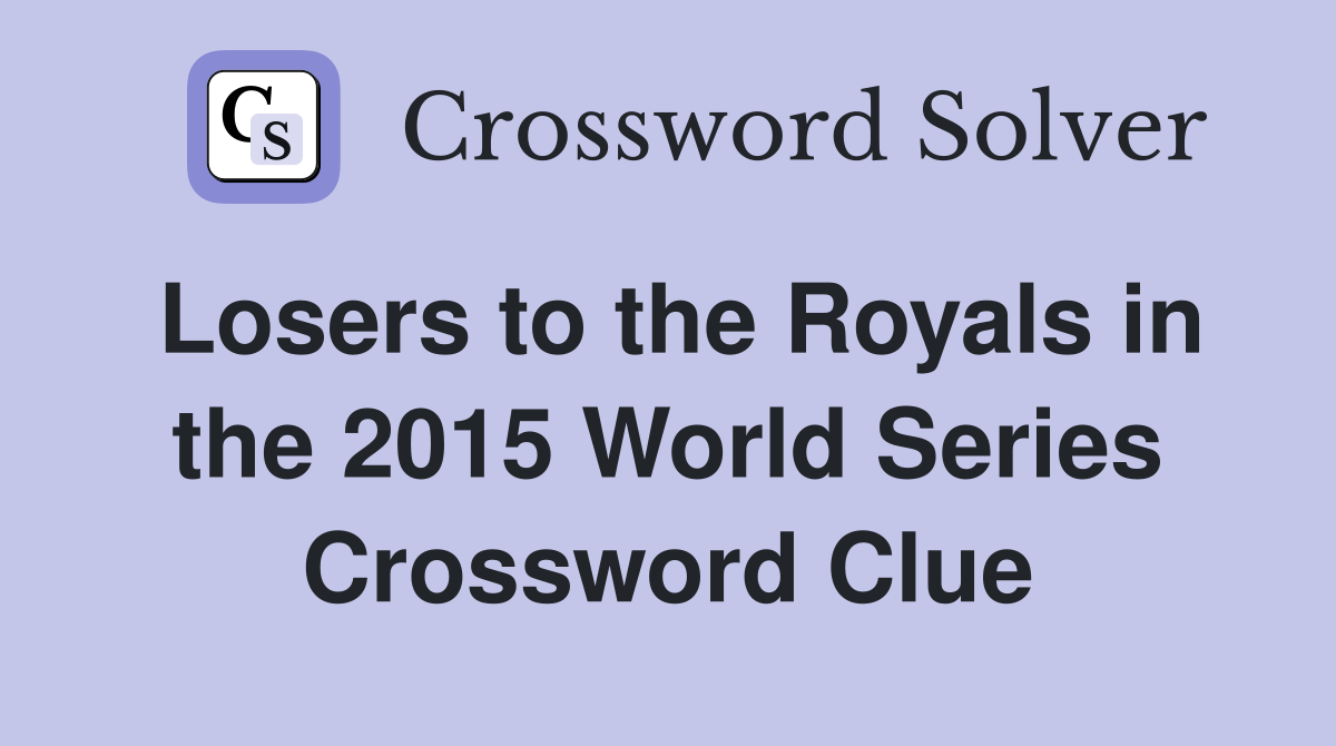 Losers to the Royals in the 2015 World Series Crossword Clue