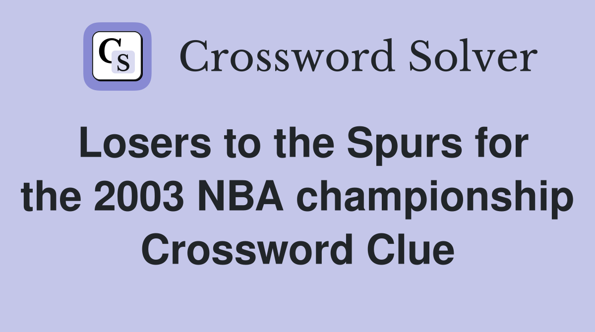 Losers to the Spurs for the 2003 NBA championship Crossword Clue