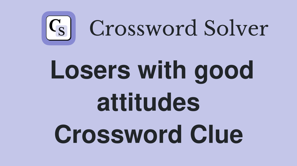 Losers with good attitudes Crossword Clue