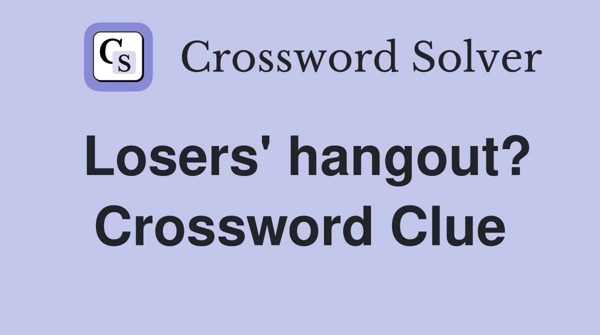 Losers' hangout? Crossword Clue