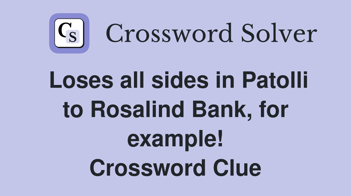 Loses all sides in Patolli to Rosalind Bank, for example! Crossword Clue