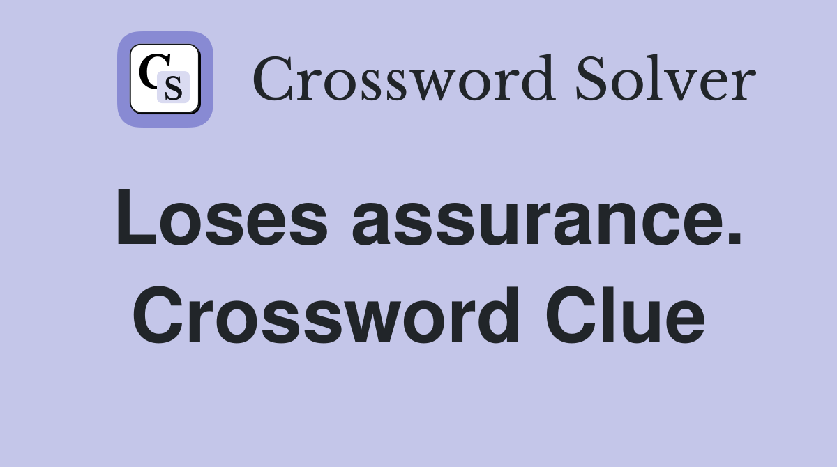 Loses assurance. Crossword Clue