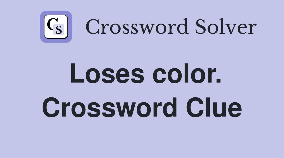 Loses color. Crossword Clue