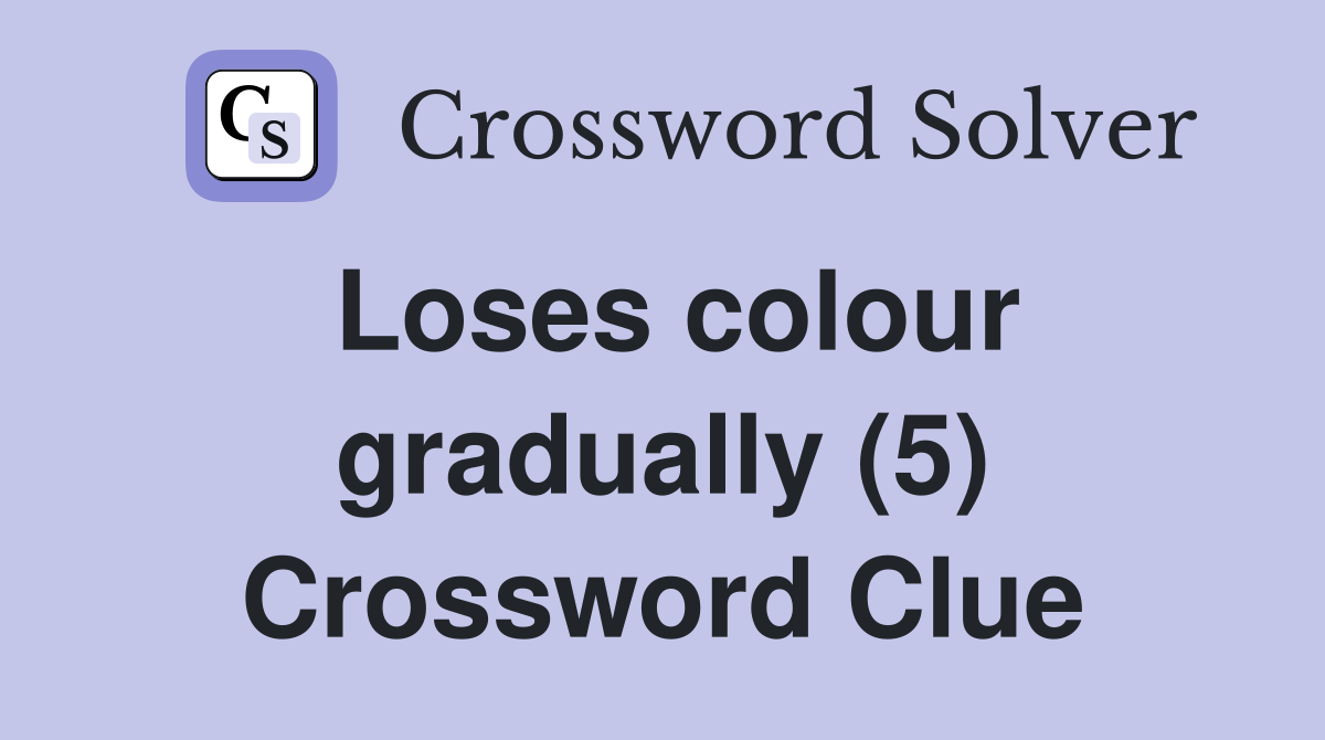 Loses colour gradually (5) Crossword Clue