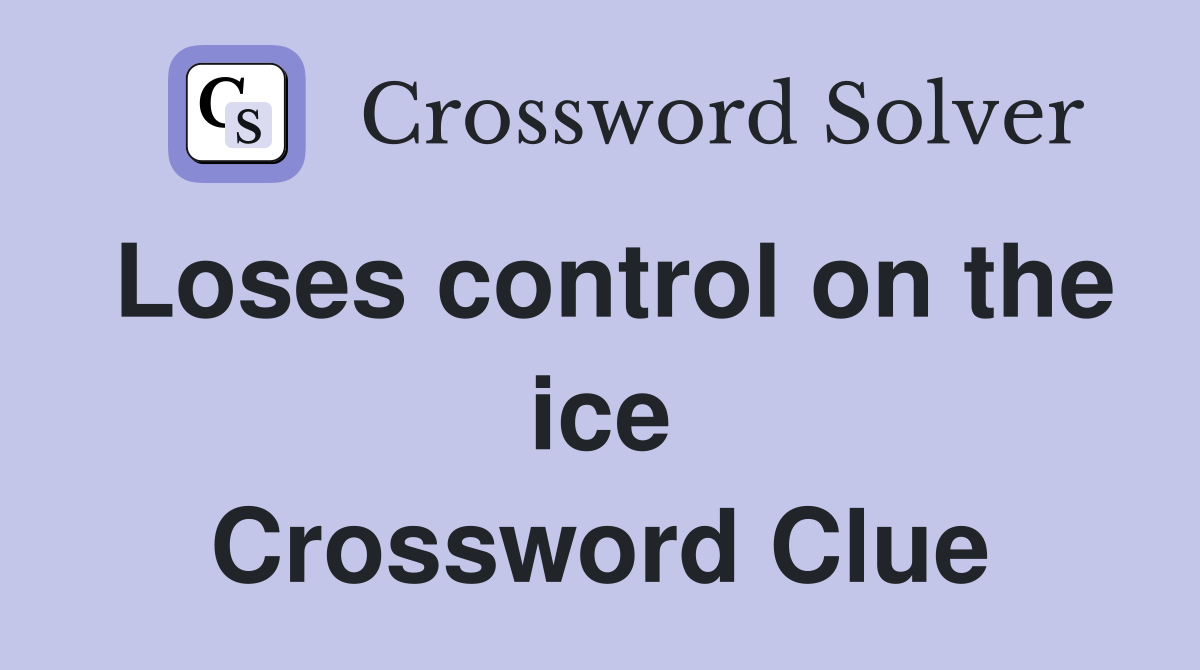 Loses control on the ice Crossword Clue