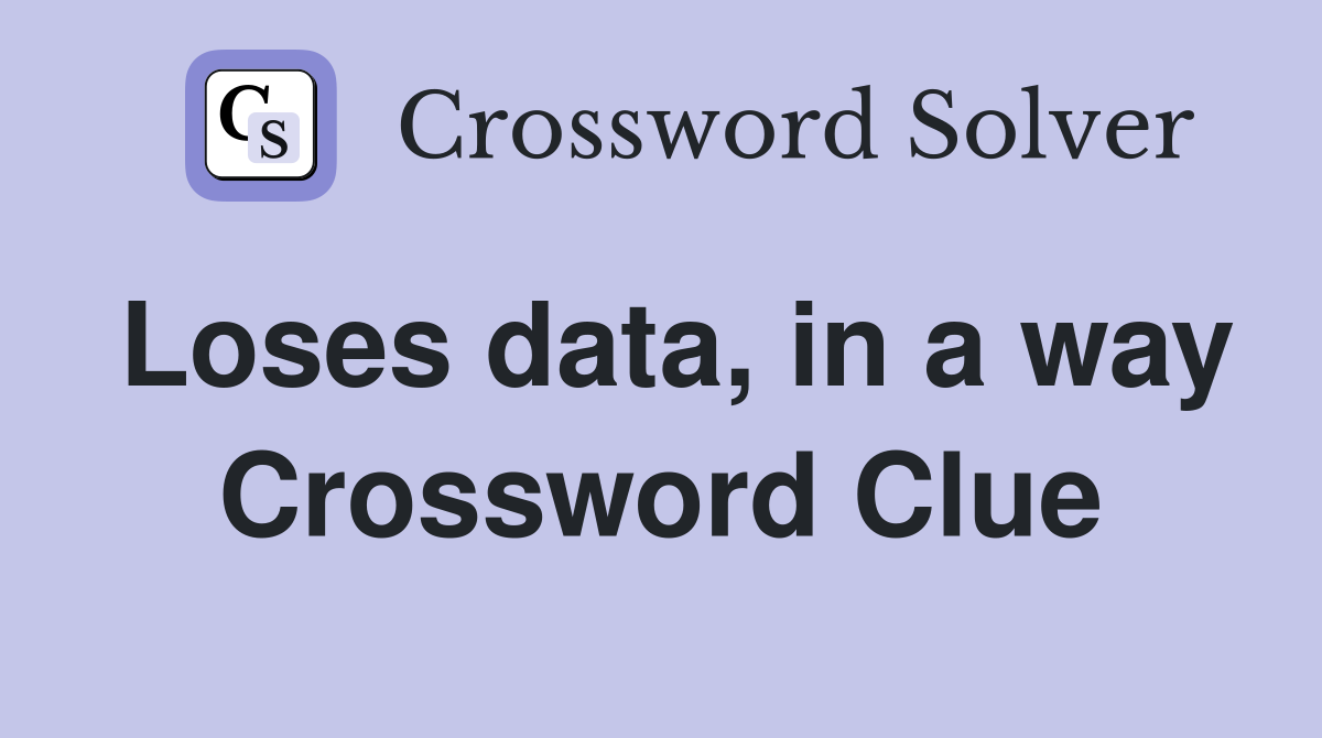 Loses data, in a way Crossword Clue