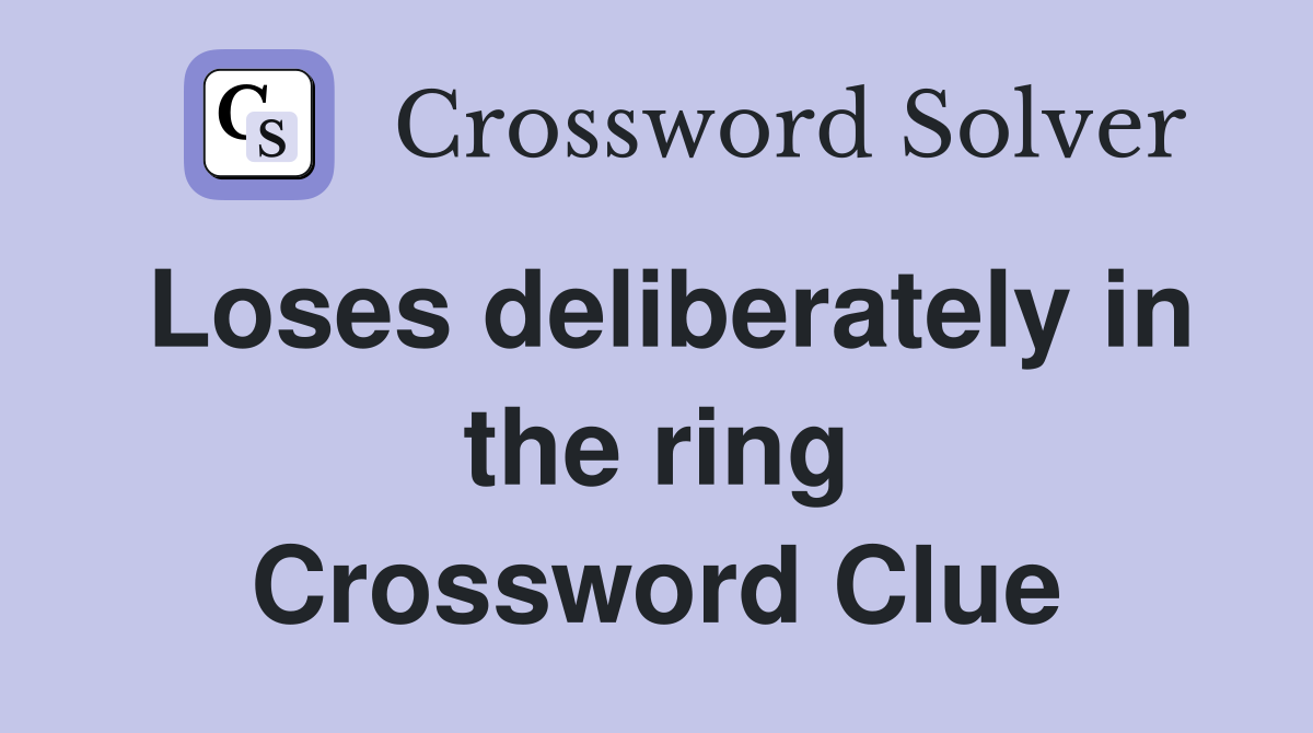 Loses deliberately in the ring Crossword Clue