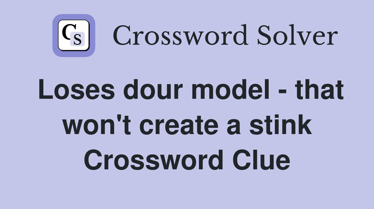 Loses dour model - that won't create a stink Crossword Clue