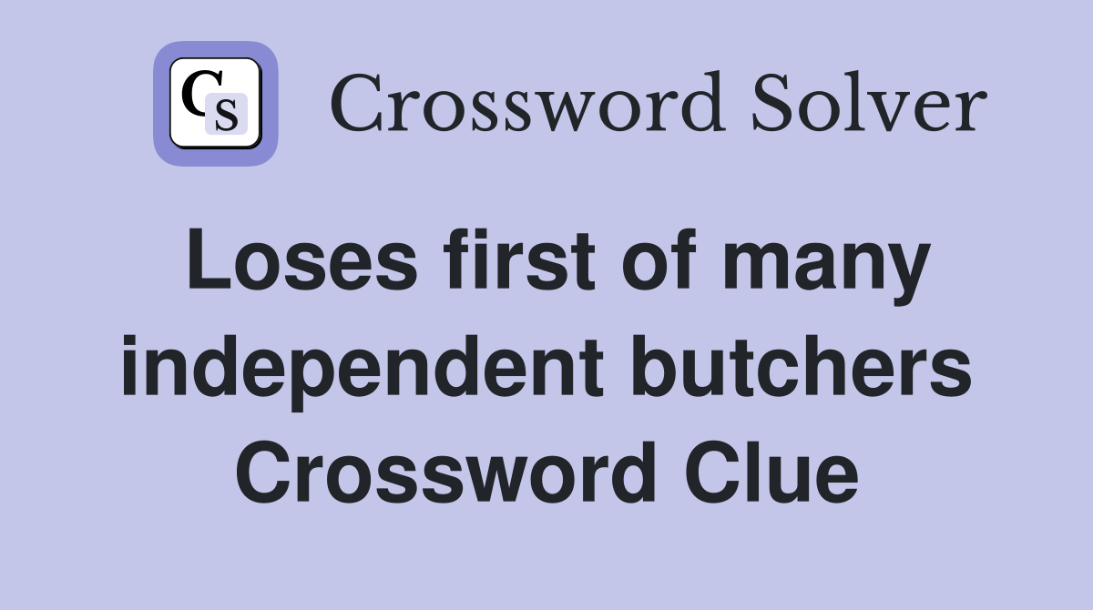 Loses first of many independent butchers Crossword Clue