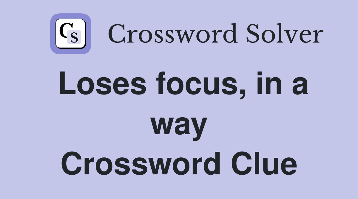 Loses focus, in a way Crossword Clue