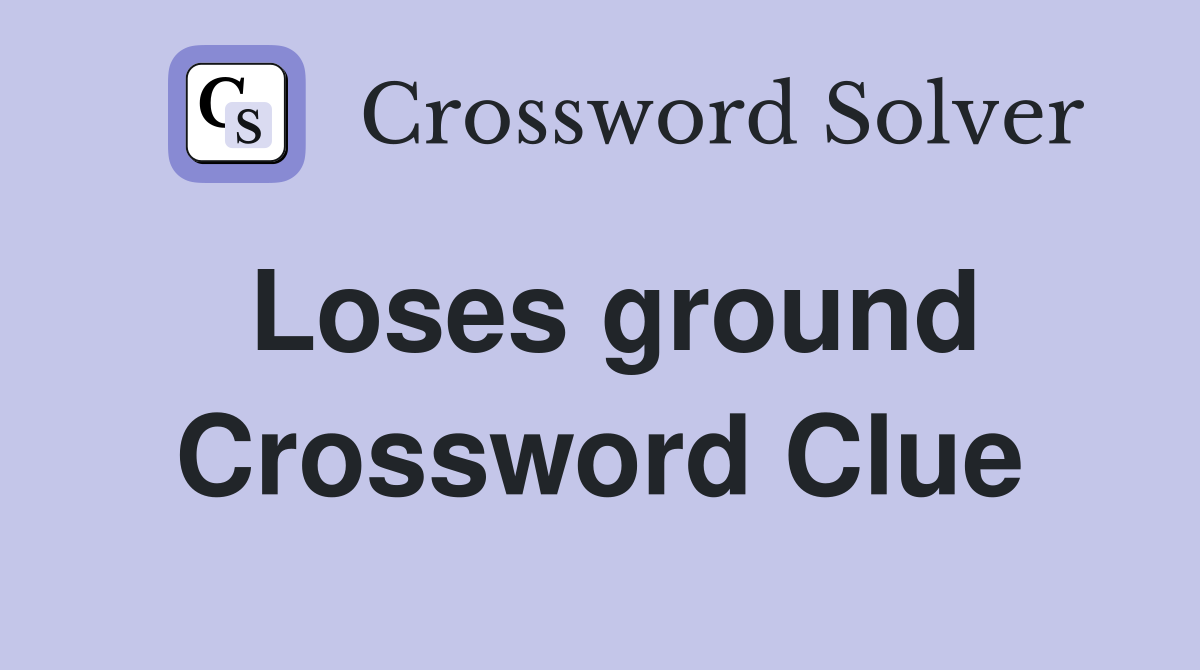 Loses ground Crossword Clue