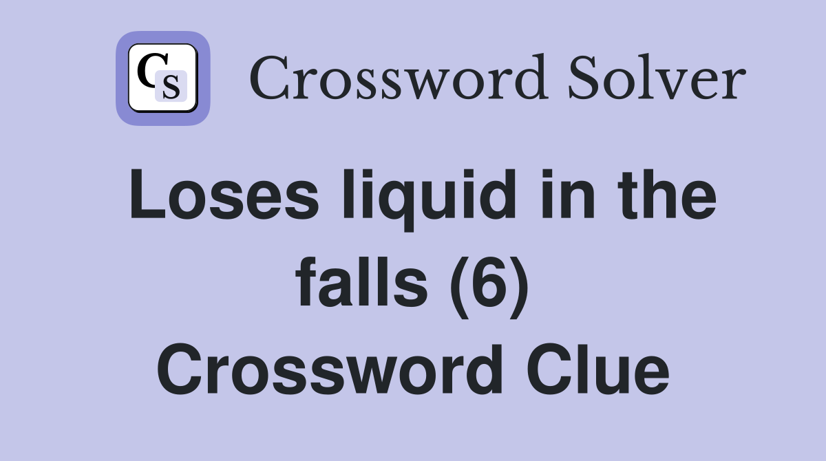 Loses liquid in the falls (6) Crossword Clue