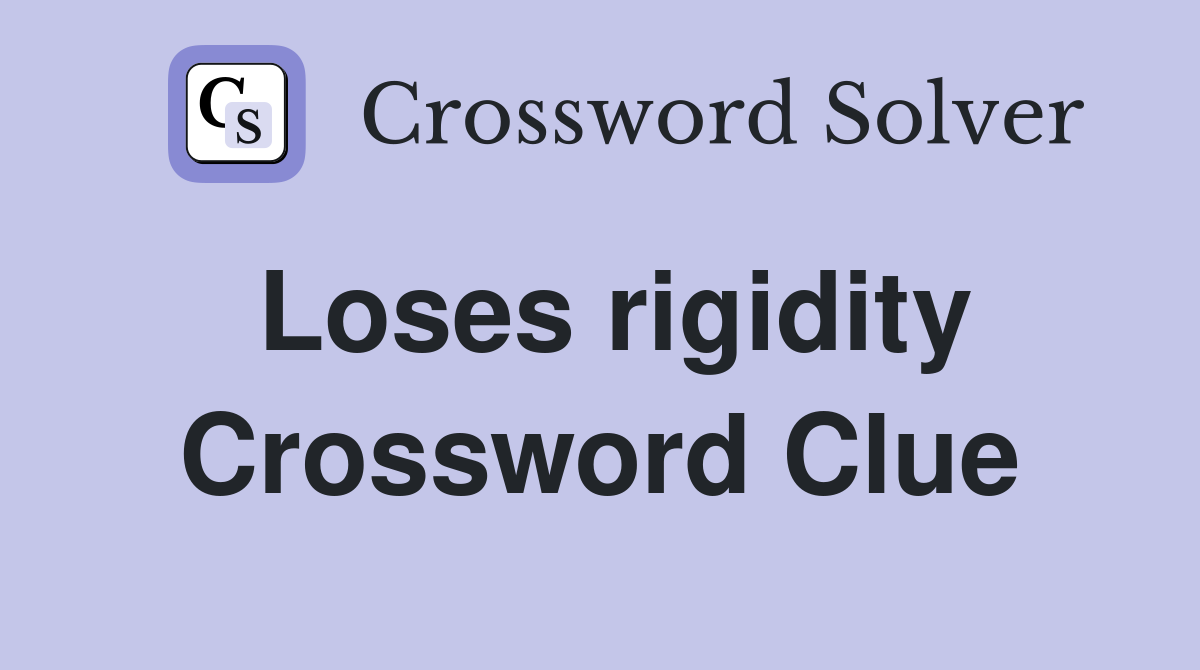 Loses rigidity Crossword Clue