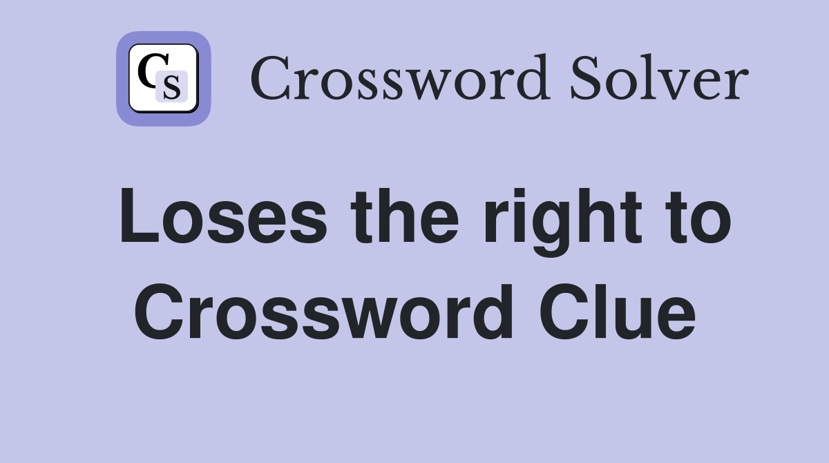 Loses the right to Crossword Clue