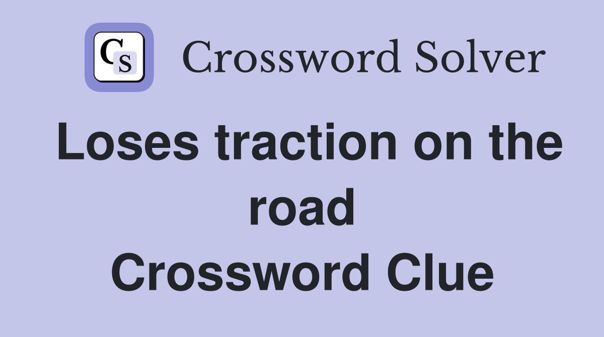 Loses traction on the road Crossword Clue