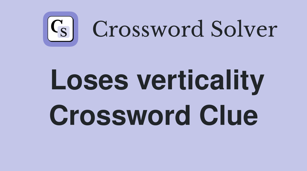 Loses verticality Crossword Clue