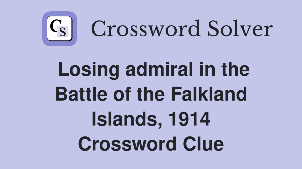 Losing admiral in the Battle of the Falkland Islands, 1914 Crossword Clue