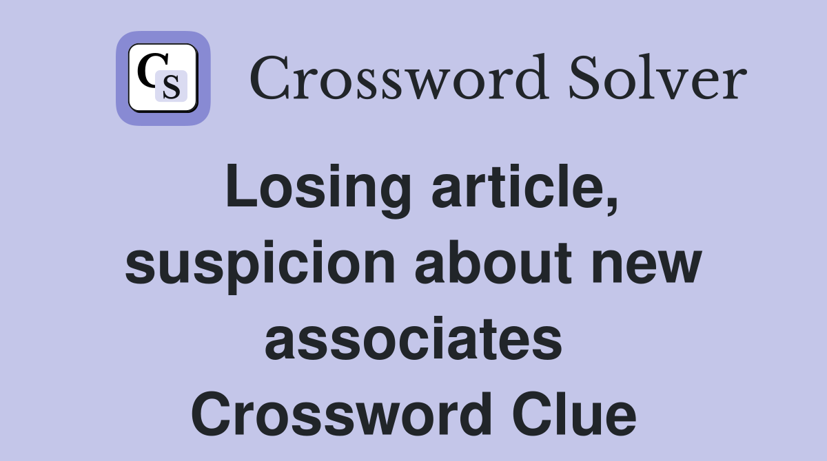 Losing article, suspicion about new associates Crossword Clue