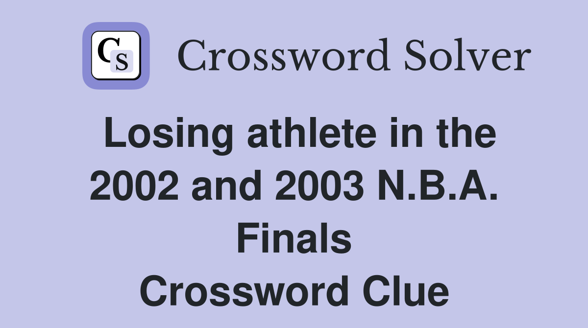 Losing athlete in the 2002 and 2003 N.B.A. Finals Crossword Clue