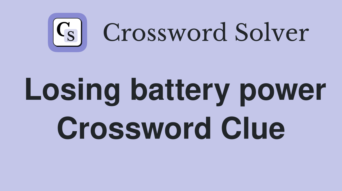 Losing battery power Crossword Clue
