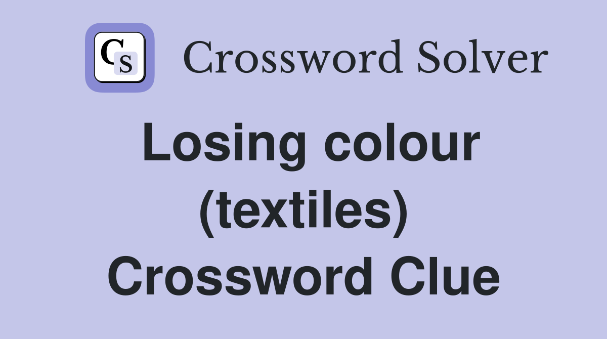 Losing colour (textiles) Crossword Clue