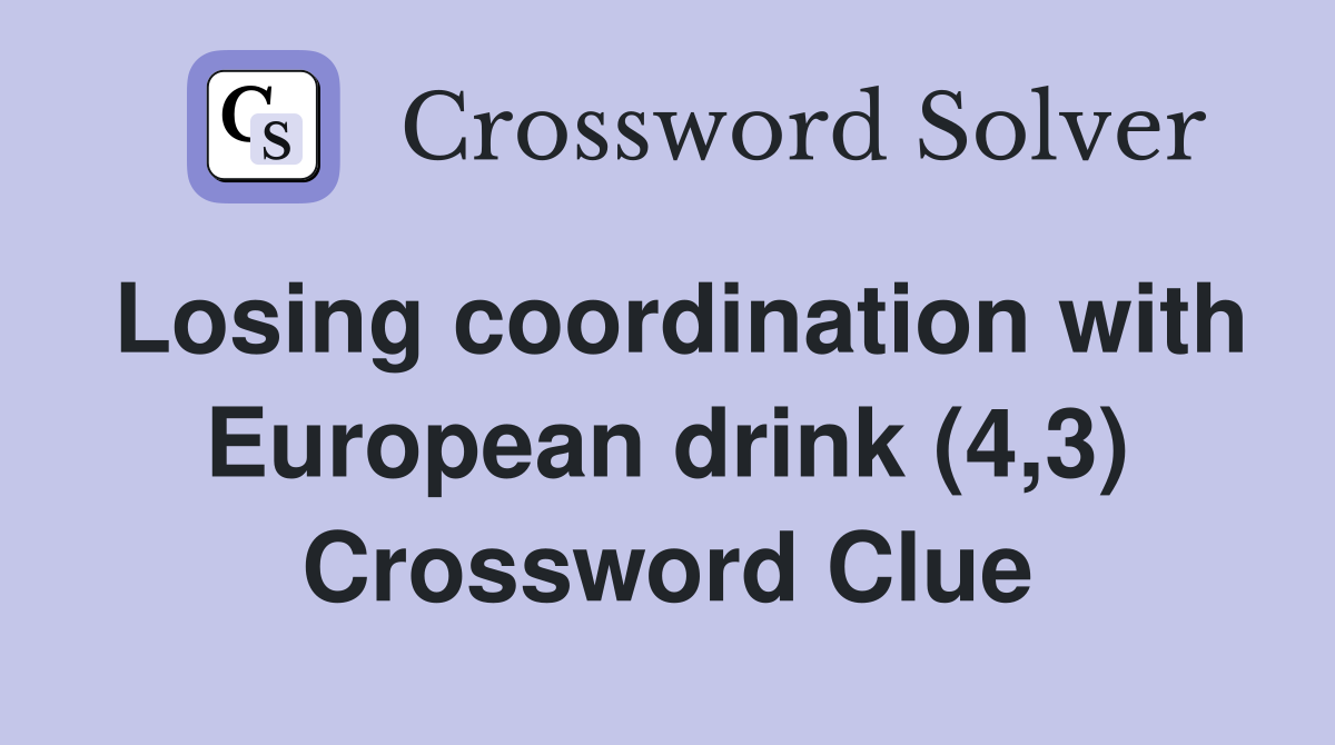 Losing coordination with European drink (4,3) Crossword Clue