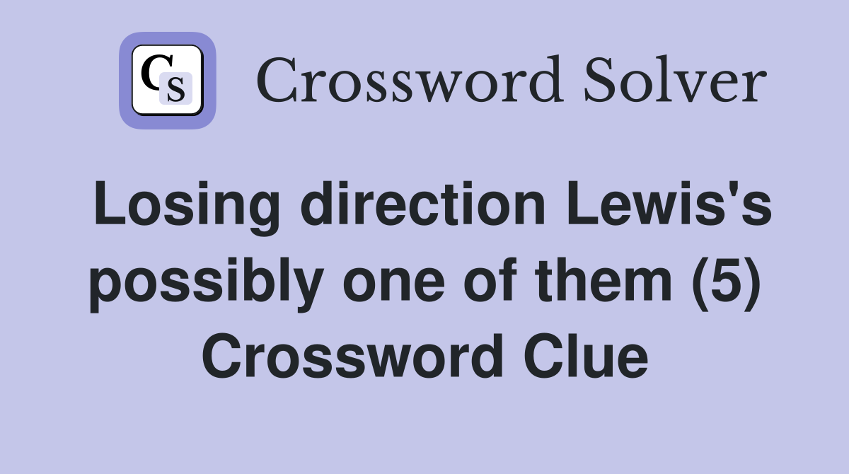 Losing direction Lewis's possibly one of them (5) Crossword Clue