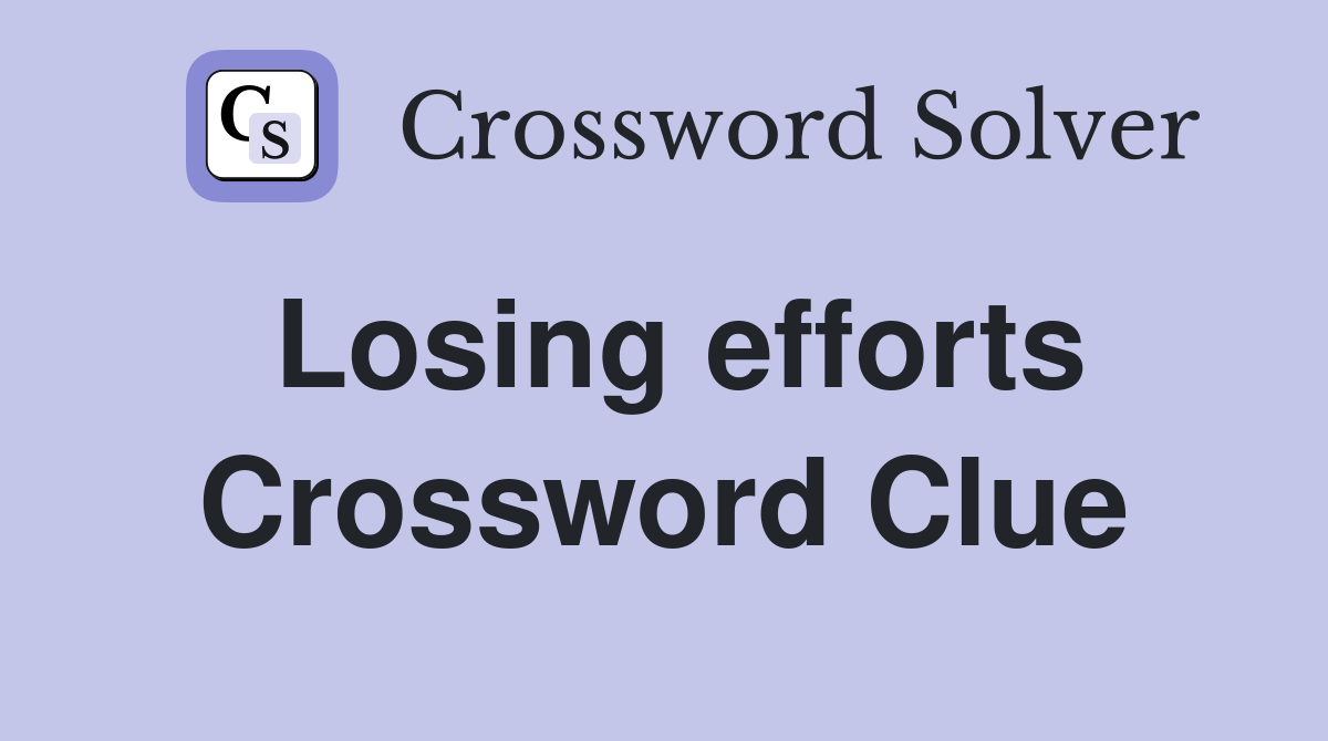 Losing efforts Crossword Clue
