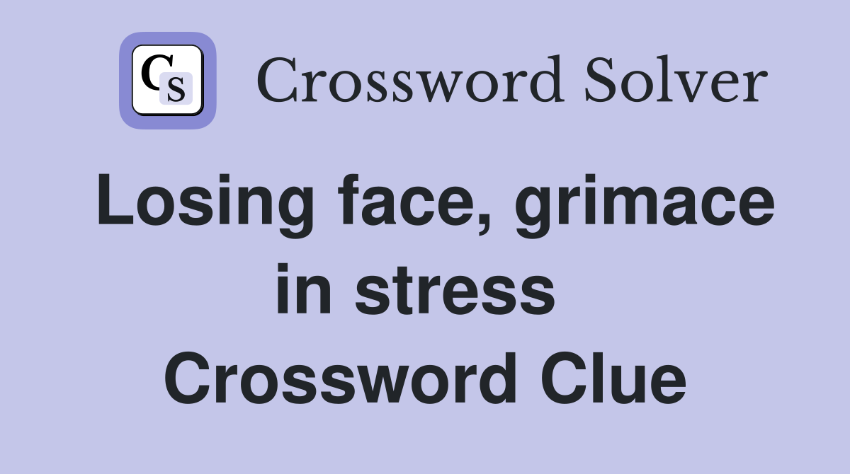 Losing face, grimace in stress  Crossword Clue