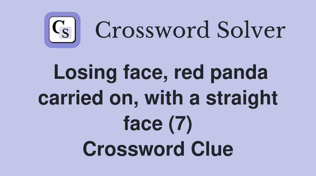 Losing face, red panda carried on, with a straight face (7) Crossword Clue