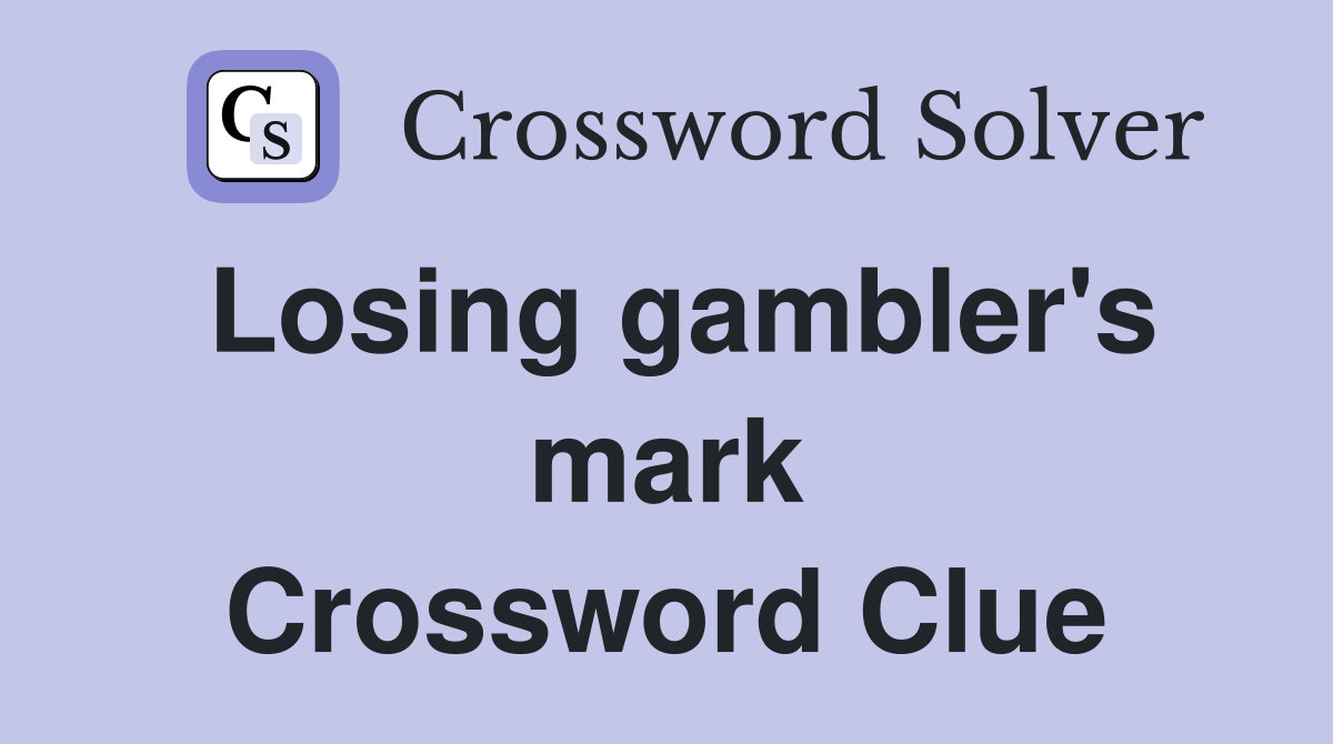 Losing gambler's mark Crossword Clue