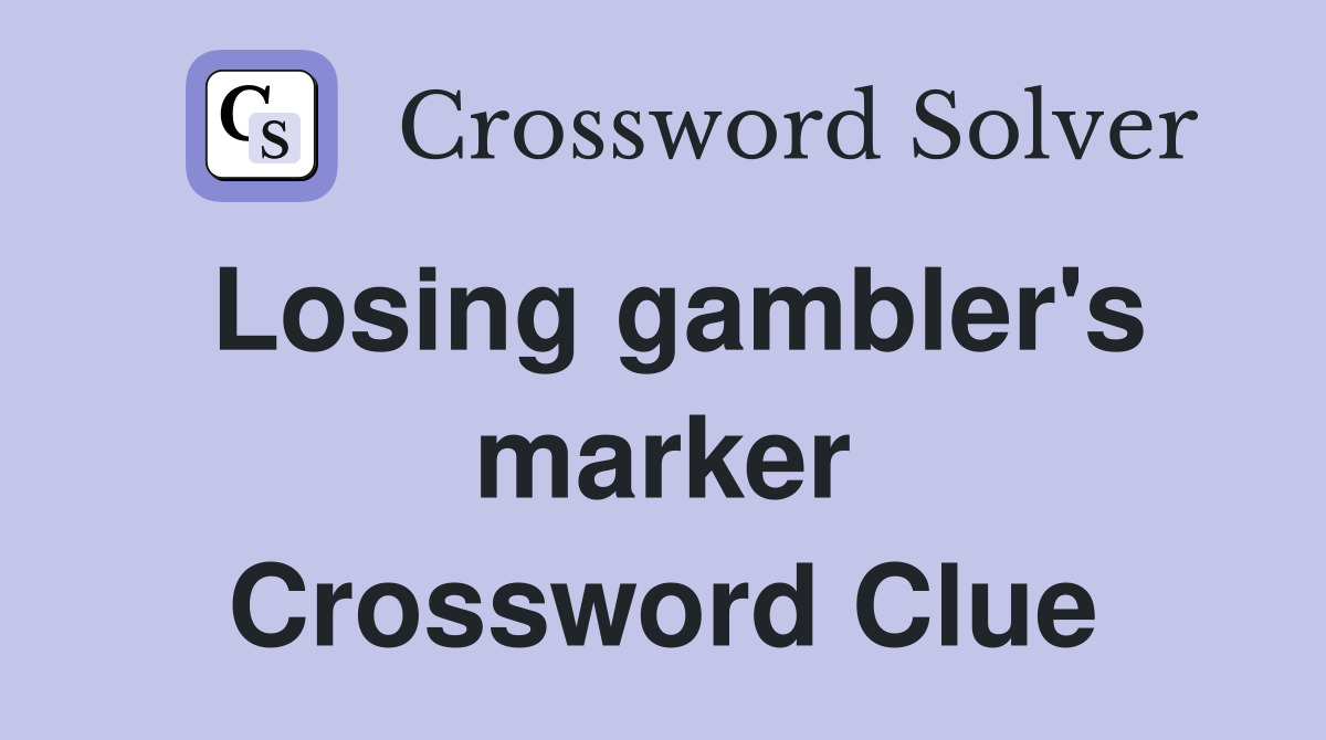 Losing gambler's marker Crossword Clue