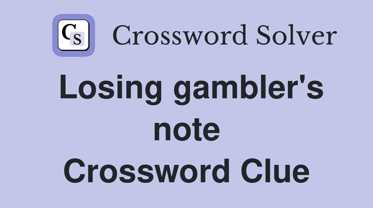 Losing gambler's note Crossword Clue