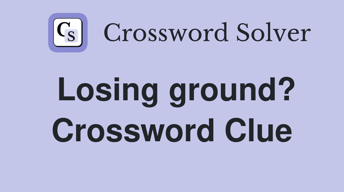 Losing ground? Crossword Clue