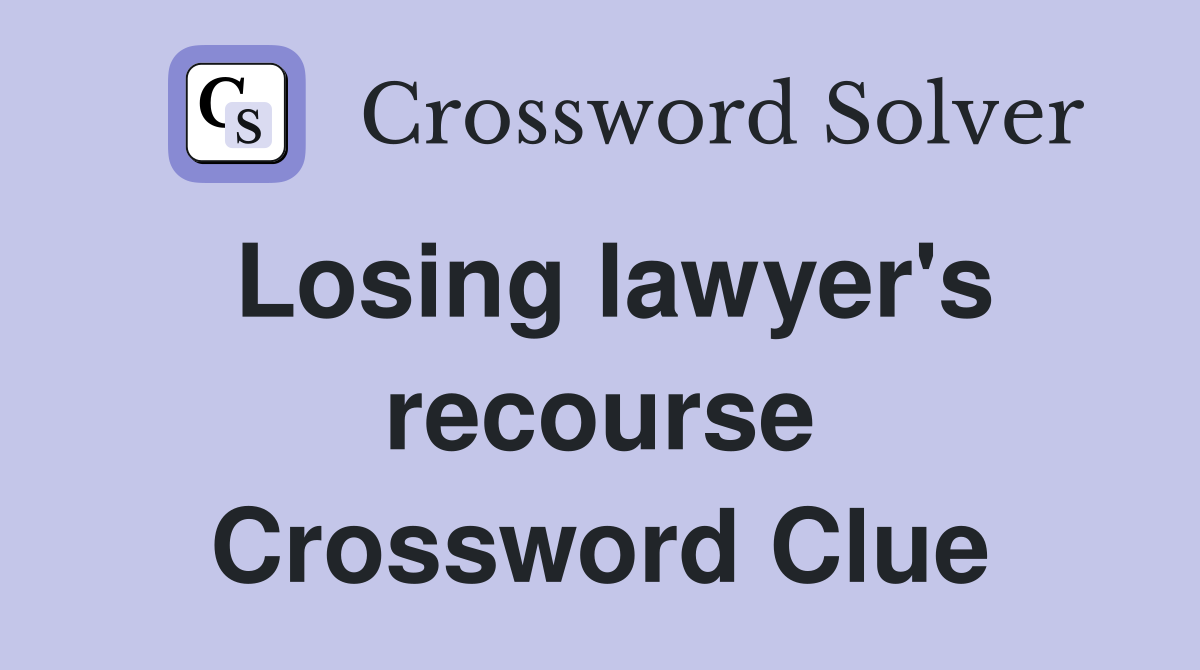 Losing lawyer's recourse Crossword Clue