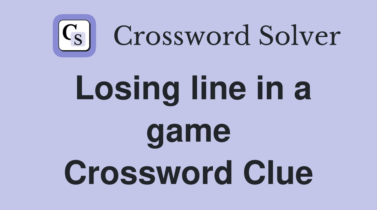 Losing line in a game Crossword Clue