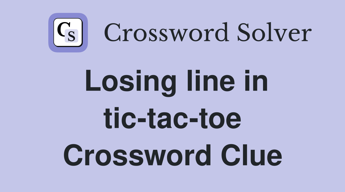 Losing line in tic-tac-toe Crossword Clue